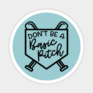 Don't Be A Basic Pitch Baseball Softball Cute Funny Magnet